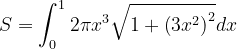 \dpi{120} S=\int_{0}^{1}2\pi x^{3}\sqrt{1+\left (3x^{2} \right )^{2}}dx